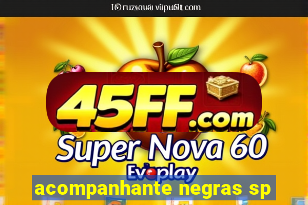 acompanhante negras sp